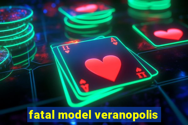 fatal model veranopolis